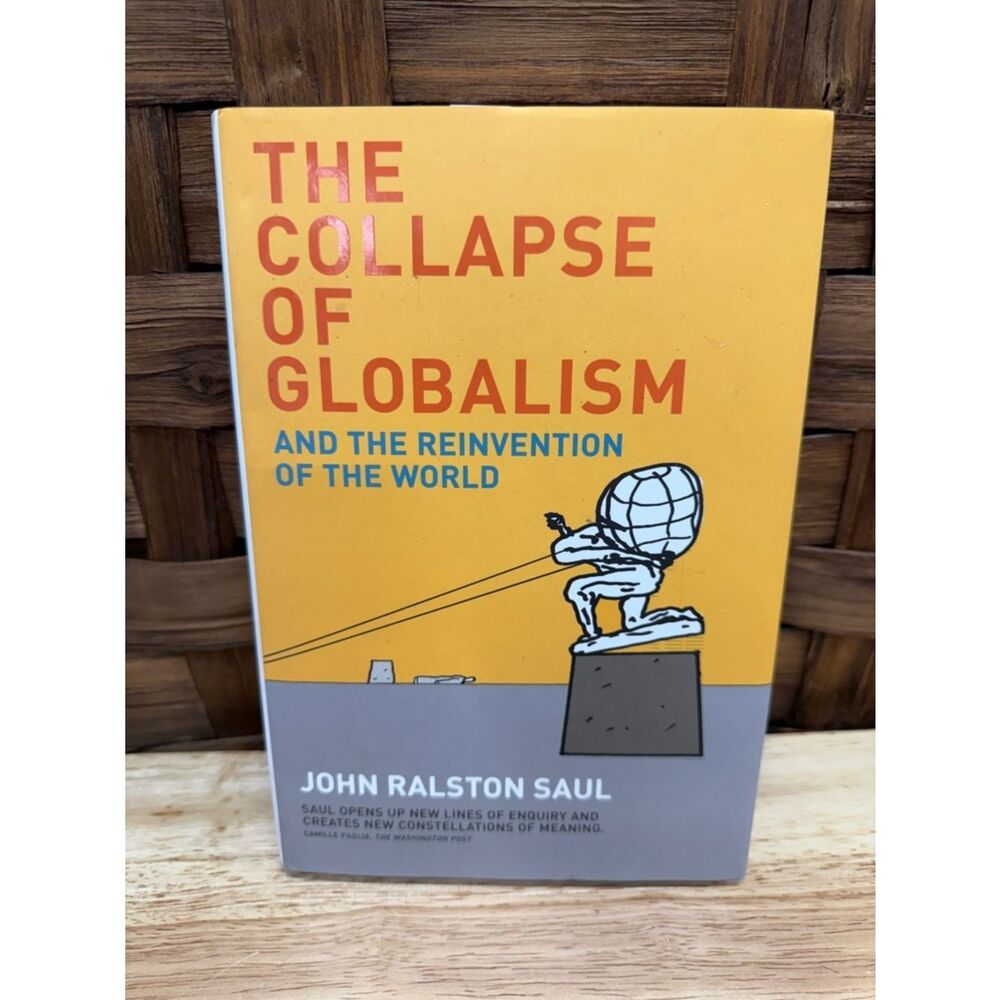 The Collapse of Globalism by John Ralston Saul -  Hardcover